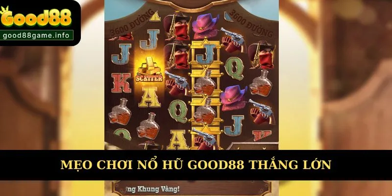 Các mẹo chơi nổ hũ Good88 thắng lớn 
