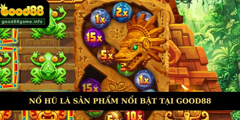 Nổ hũ là sản phẩm nổi bật tại nhà cái Good88 