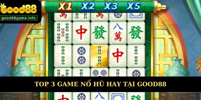 Top 3 game nổ hũ đổi thưởng hay tại Good88 